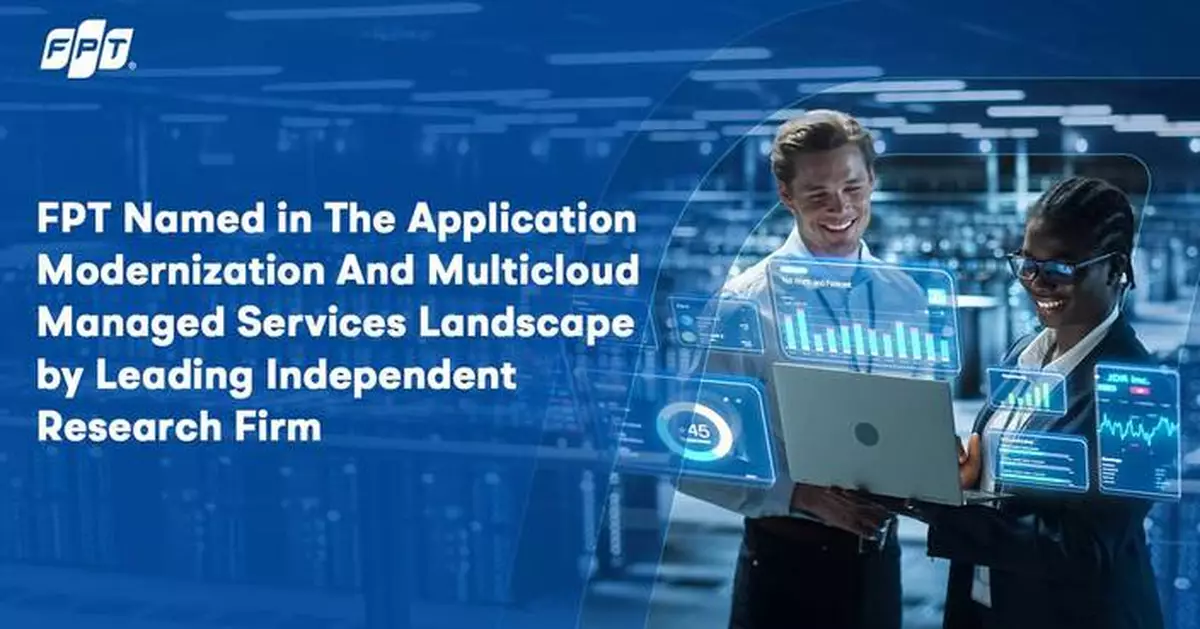 FPT Named in The Application Modernization And Multicloud Managed Services Landscape by Leading Independent Research Firm