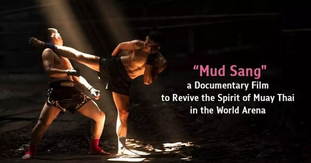 Chulalongkorn University Presents 'Mud Sang' Documentary to Globally Revive the Spirit of Muay Thai