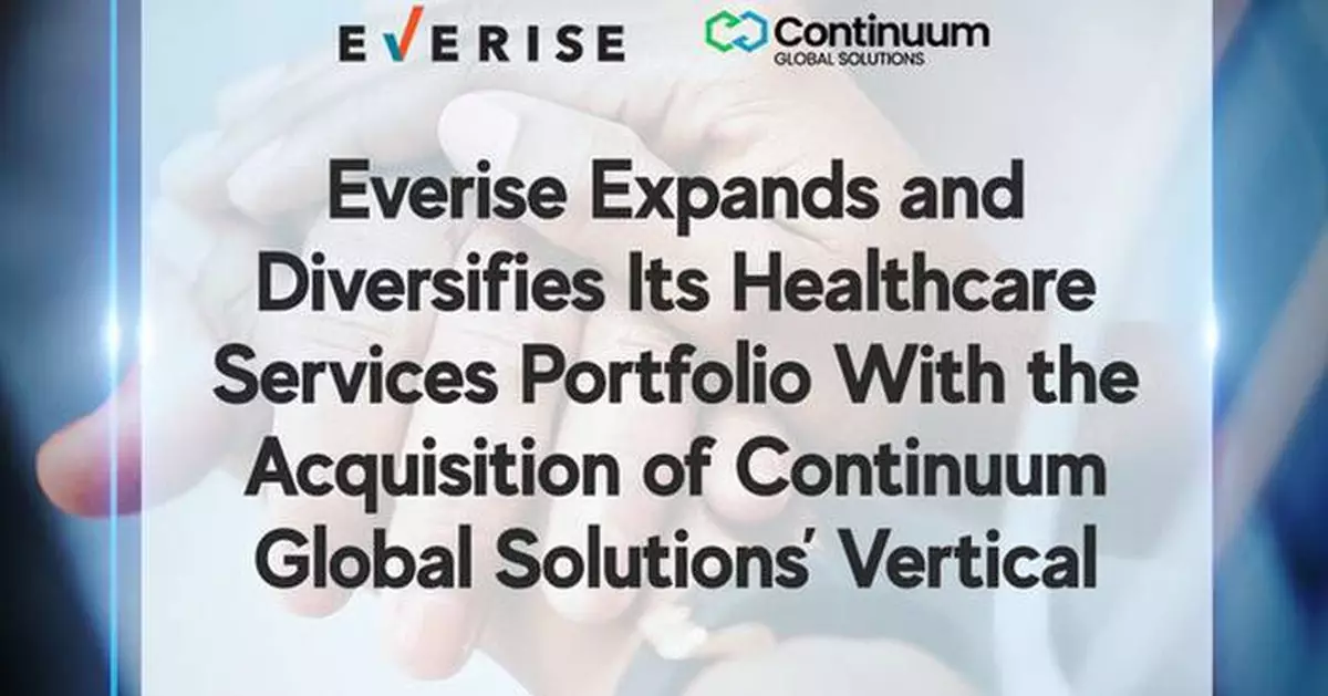 Everise Expands and Diversifies Its Healthcare Services Portfolio With the Acquisition of Continuum Global Solutions' Vertical