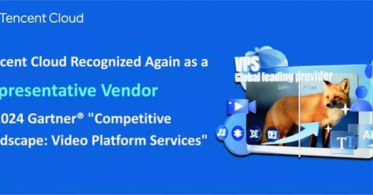 Tencent Cloud Recognized Again in the Gartner® "Competitive Landscape: Video Platform Services" Report, solidifying its Pioneering Position in the Asia-Pacific Market