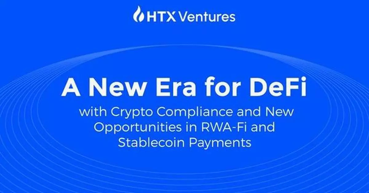 HTX Ventures: RWAFi and Stablecoin Payments Set to Dominate the Evolving DeFi Landscape