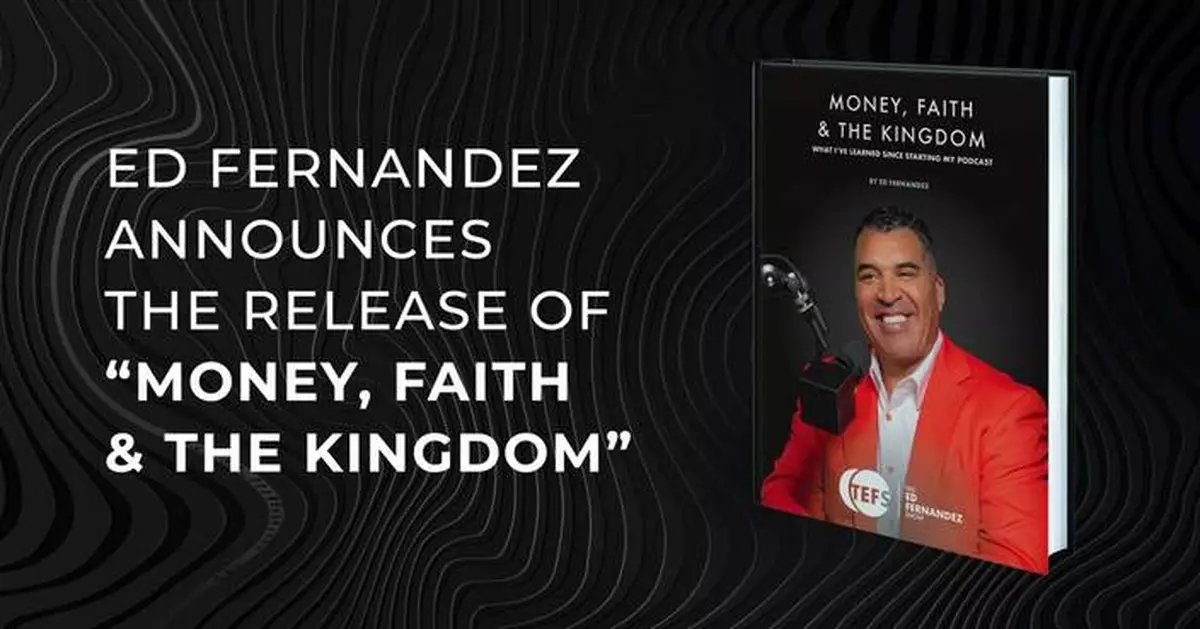 Ed Fernandez Releases New Book, “Money, Faith &amp; The Kingdom: What I’ve Learned Since Starting My Podcast”