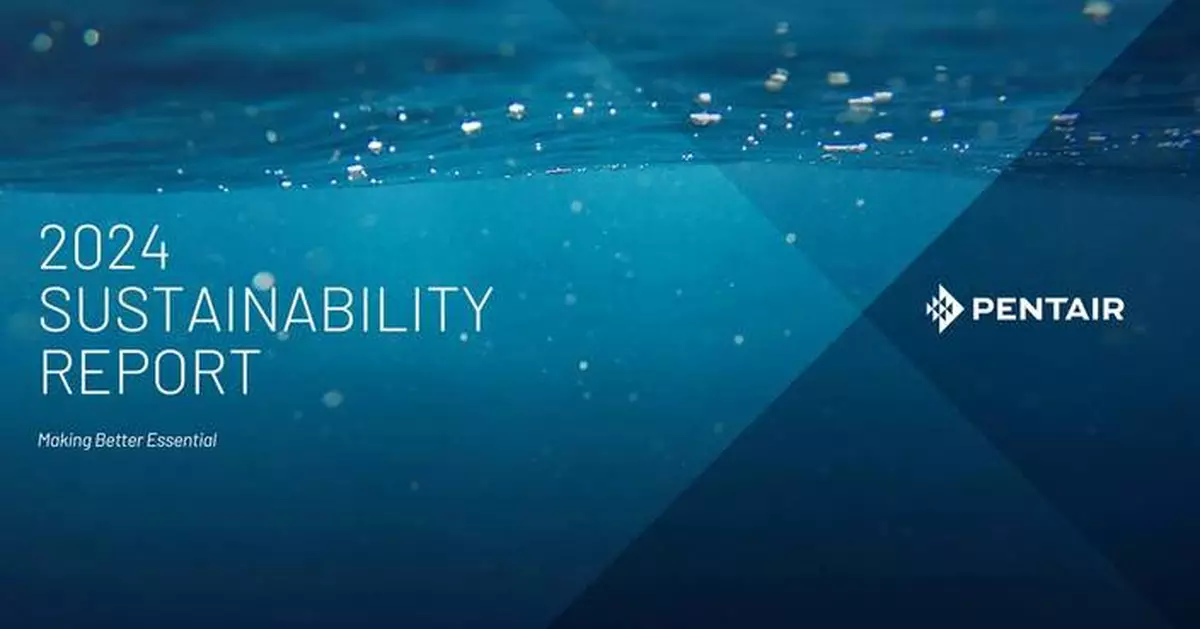 Making Better Essential: Pentair Releases 2024 Sustainability Report