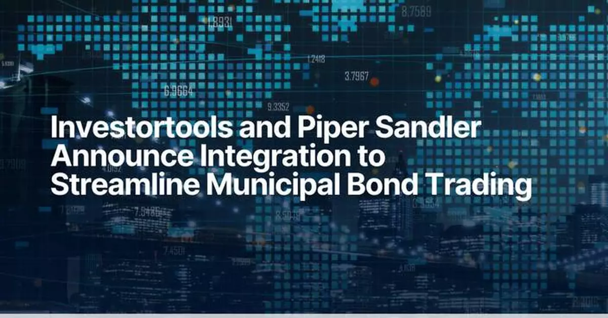 Investortools and Piper Sandler Announce Integration to Streamline Municipal Bond Trading
