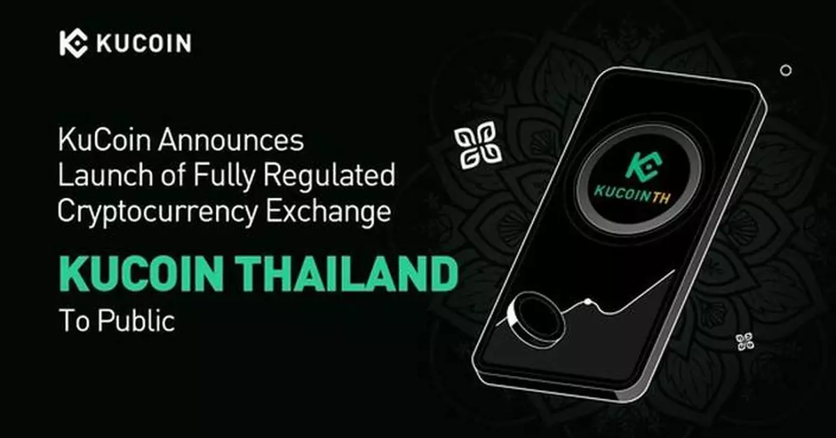 KuCoin Announces Launch of Fully Regulated Cryptocurrency Exchange "KuCoin Thailand" to Public