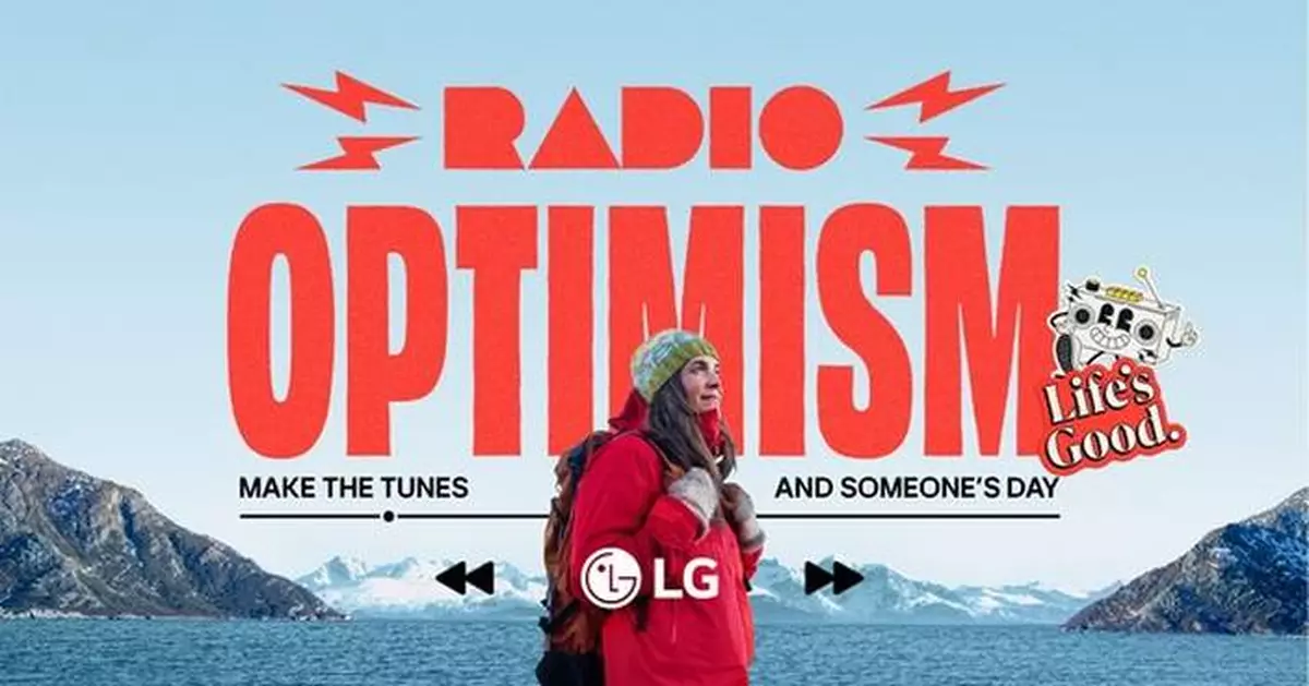 LG LAUNCHES "RADIO OPTIMISM" CAMPAIGN TO SPREAD "LIFE'S GOOD" THROUGH MUSIC