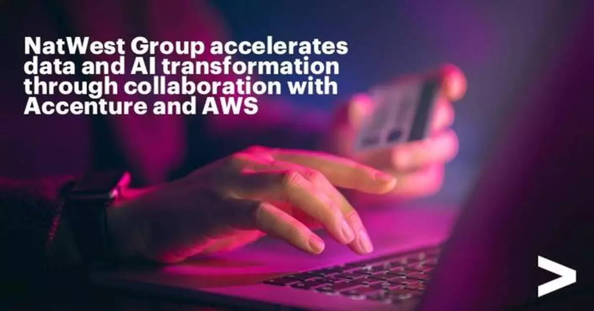 NatWest Group to Accelerate Bank-wide Data and AI Transformation Through 5-year Collaboration with Accenture and AWS