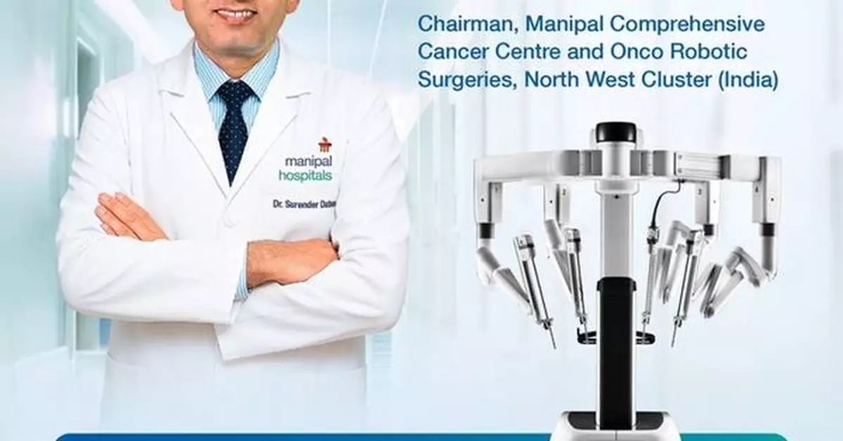 India's leading healthcare network Manipal Hospitals welcomes India's leading cancer specialist Dr. Surender Kumar Dabas to strengthen robotic cancer care in Delhi NCR