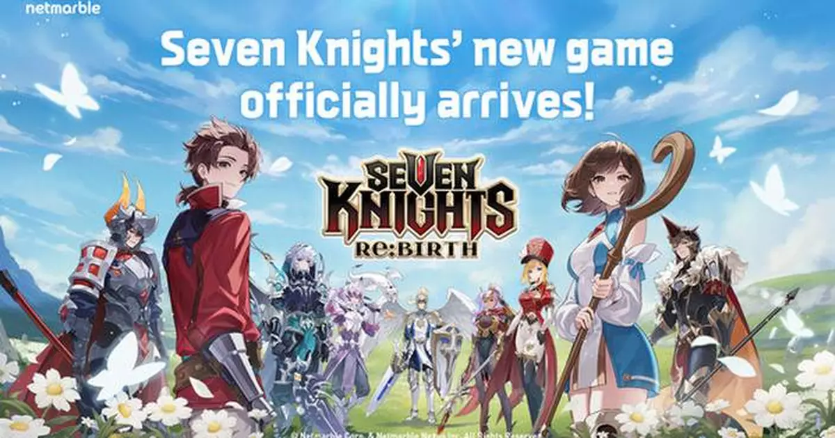 NETMARBLE'S NEW COLLECTIBLE RPG SEVEN KNIGHTS RE:BIRTH, CELEBRATES OFFICIAL GRAND LAUNCH WITH EXCLUSIVE EVENTS
