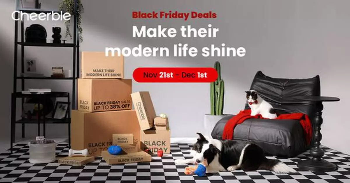 Cheerble Announces Its Biggest Black Friday &amp; Cyber Monday Deals of the Year, Elevating Modern Pet Living with Innovative Smart Technology