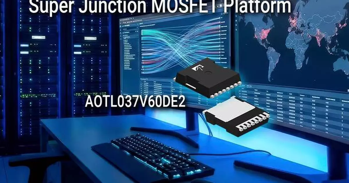 Alpha and Omega Semiconductor Unveils its Powerful αMOS E2™ 600V Super Junction MOSFET Platform