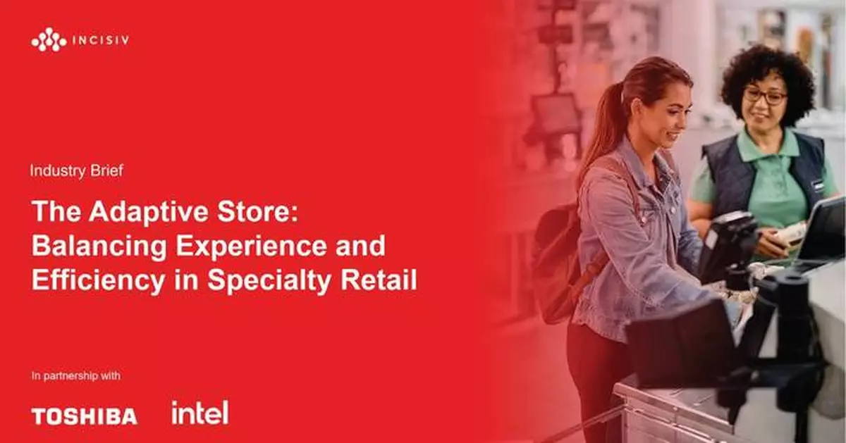 New Incisiv Study with Toshiba and Intel Explores How Adaptive Store Operations Balance Experience and Efficiency in Specialty Retail