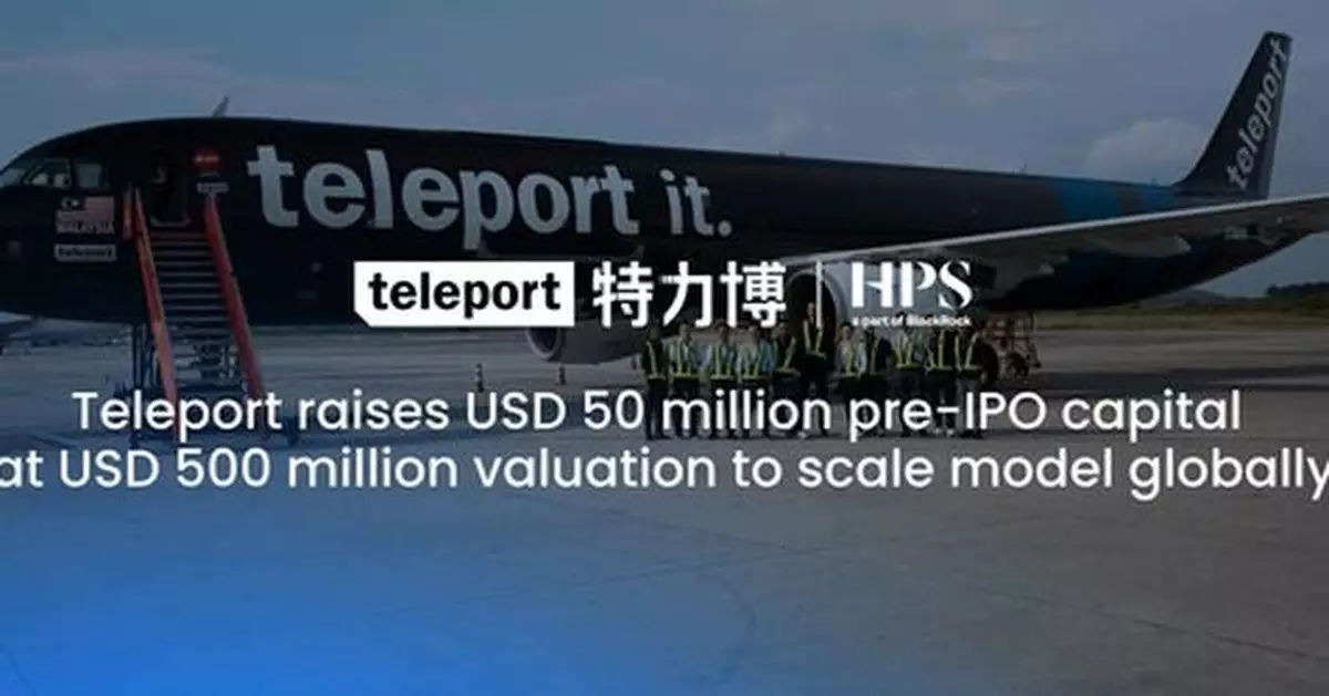 Teleport raises USD 50 million pre-IPO capital at USD 500 million valuation to scale model globally