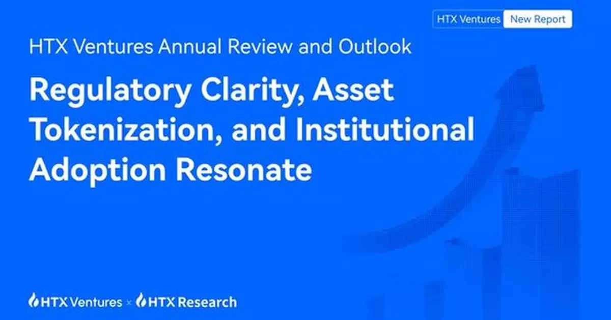 HTX Ventures Annual Review and Outlook: Regulatory Clarity, Asset Tokenization, and Institutional Adoption Resonate