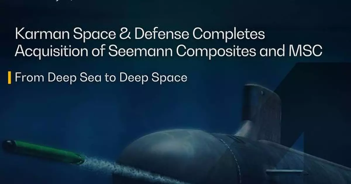 Karman Space &amp; Defense Completes Acquisition of Seemann Composites and MSC, Increases Incremental Term Loan