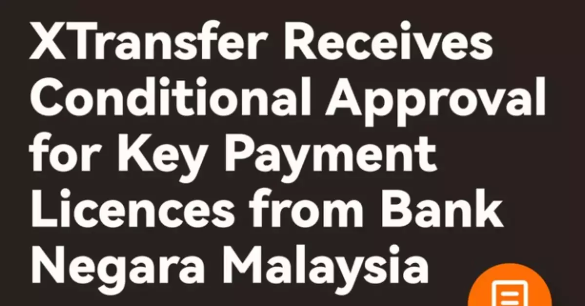 XTransfer Receives Malaysia Central Bank’s Conditional Approval for Key Payment Licences