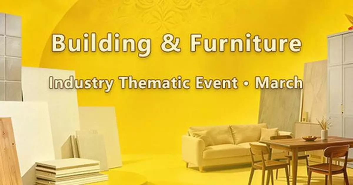 Canton Fair's March Industry Thematic Event Puts Spotlight on Evolving Building and Furniture Solutions