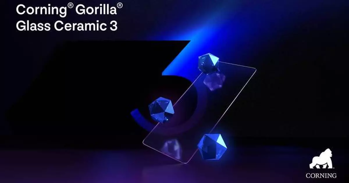 Corning Launches Corning® Gorilla® Glass Ceramic 3 with Enhanced Drop Durability