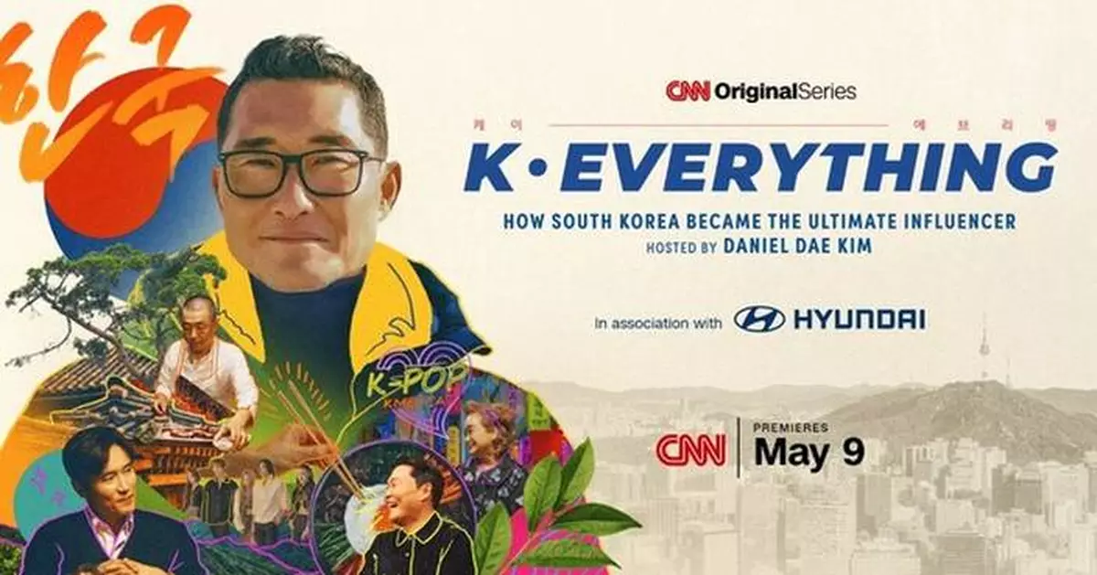 CNN ORIGINAL SERIES "K-EVERYTHING" WITH DANIEL DAE KIM PREMIERES SATURDAY, MAY 9 ON CNN INTERNATIONAL