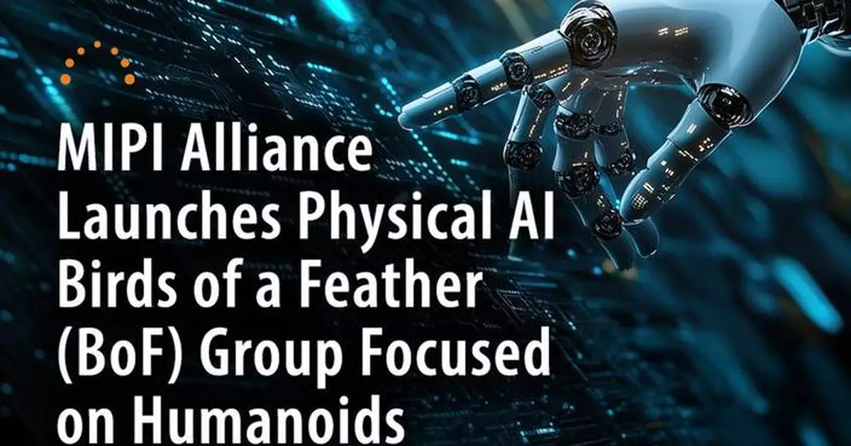 MIPI Alliance Launches Physical AI Birds of a Feather (BoF) Group Focused on Humanoids