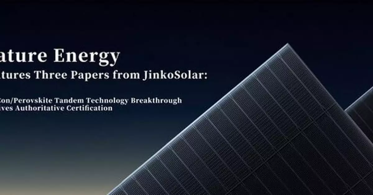 Three Papers Published Consecutively in Nature Energy: JinkoSolar's Breakthroughs in TOPCon/Perovskite Tandem Technology Receive Authoritative Recognition