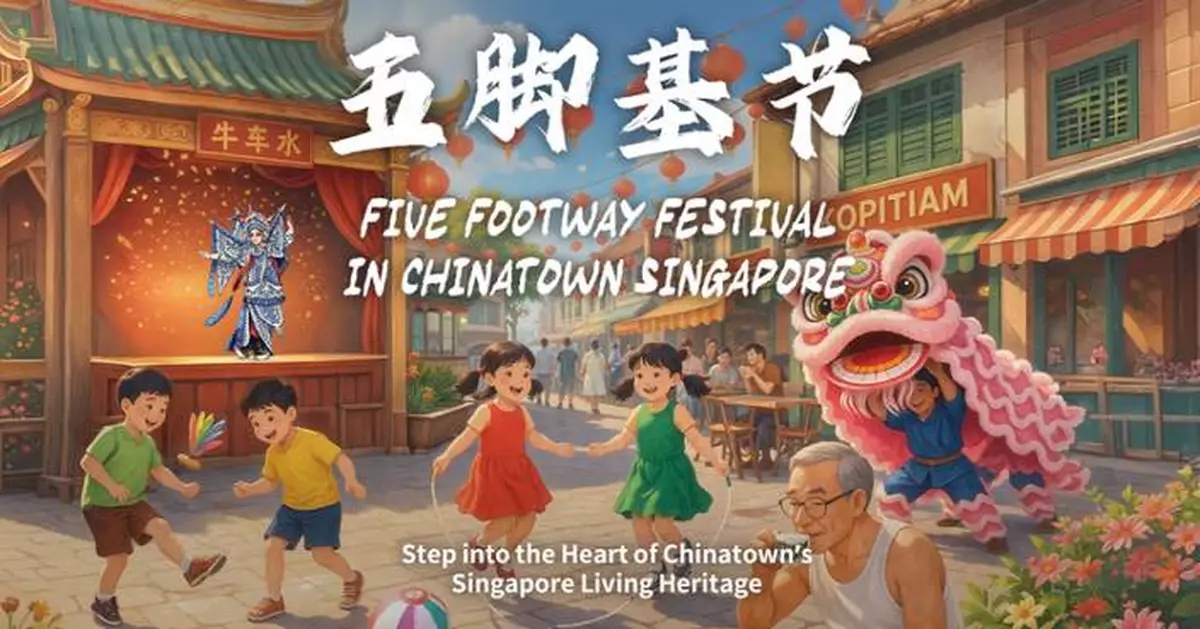 Chinatown Singapore’s Five Footway Festival Returns with Street Performances and Cultural Experiences