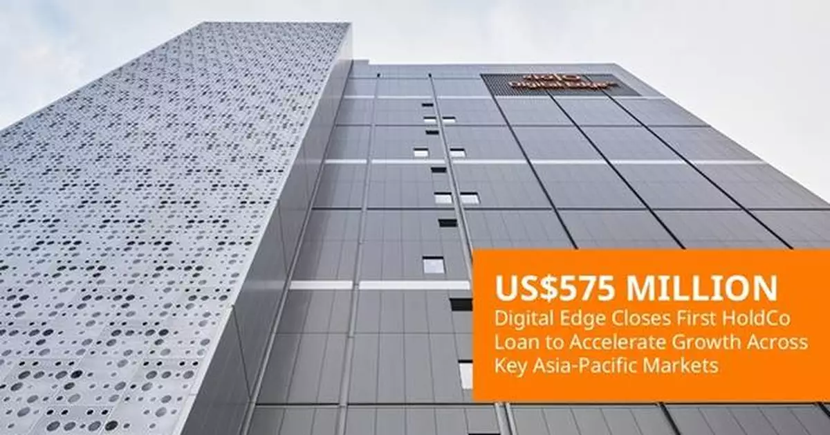Digital Edge Successfully Closes First US$575 Million HoldCo Loan to Accelerate Growth Across Key Asia-Pacific Markets