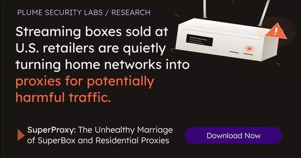 Plume Security Labs Exposes Hidden Proxy Network Inside SuperBox Streaming Devices that Route Potentially Harmful Traffic over Home Networks