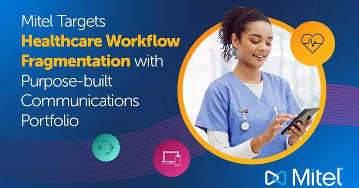 Mitel Targets Healthcare Workflow Fragmentation With Purpose-Built Communications Portfolio