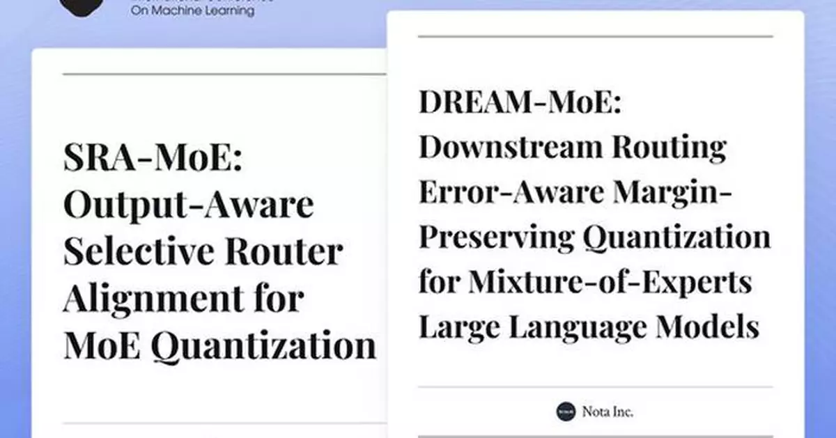 Nota AI Has Two MoE Quantization Papers Accepted at ICML 2026 Workshop, Demonstrating Global Competitiveness in Large-Scale AI Optimization