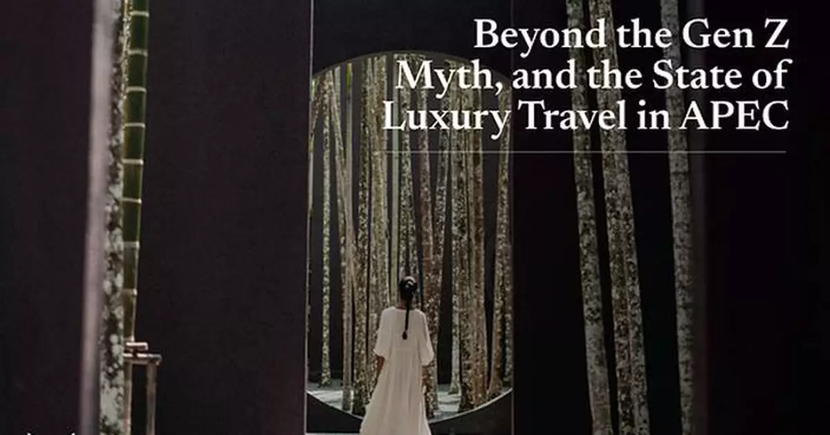 BEYOND THE GEN Z MYTH: FOUR DISTINCT LUXURY MINDSETS RESHAPING TRAVEL IN ASIA PACIFIC