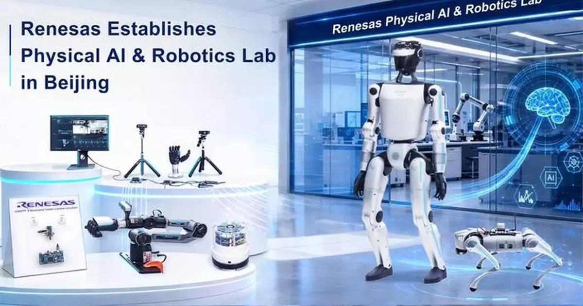 Renesas Establishes Physical AI &amp; Robotics Lab in Beijing to Accelerate Next-Generation Robotics Innovation