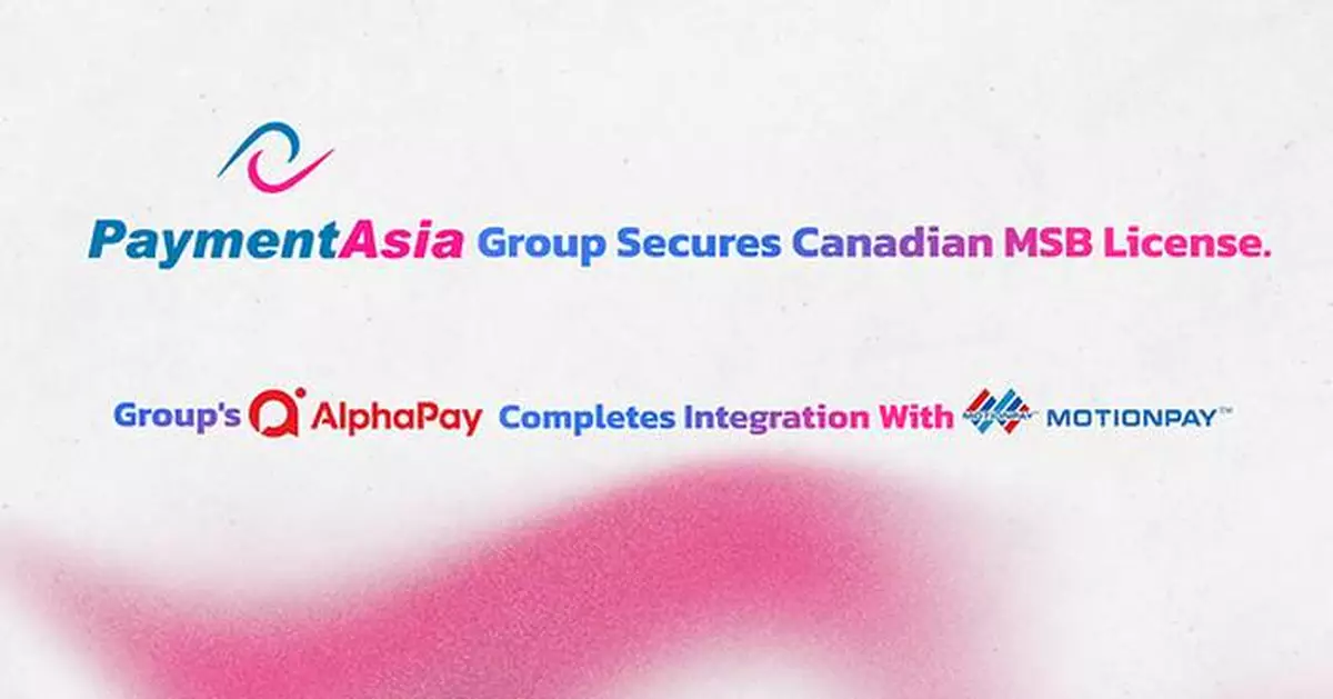 Payment Asia Group Secures Canadian MSB Licence, Group's AlphaPay Completes Motion Pay Integration