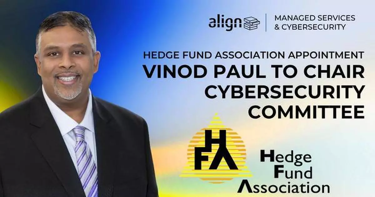 Hedge Fund Association Appoints Align's Vinod Paul to Chair Cybersecurity Committee