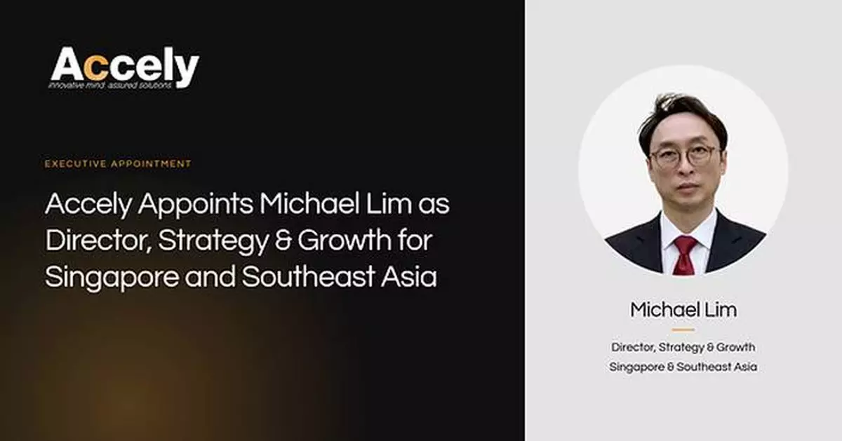 Accely Appoints Michael Lim as Director, Strategy &amp; Growth for Singapore and Southeast Asia