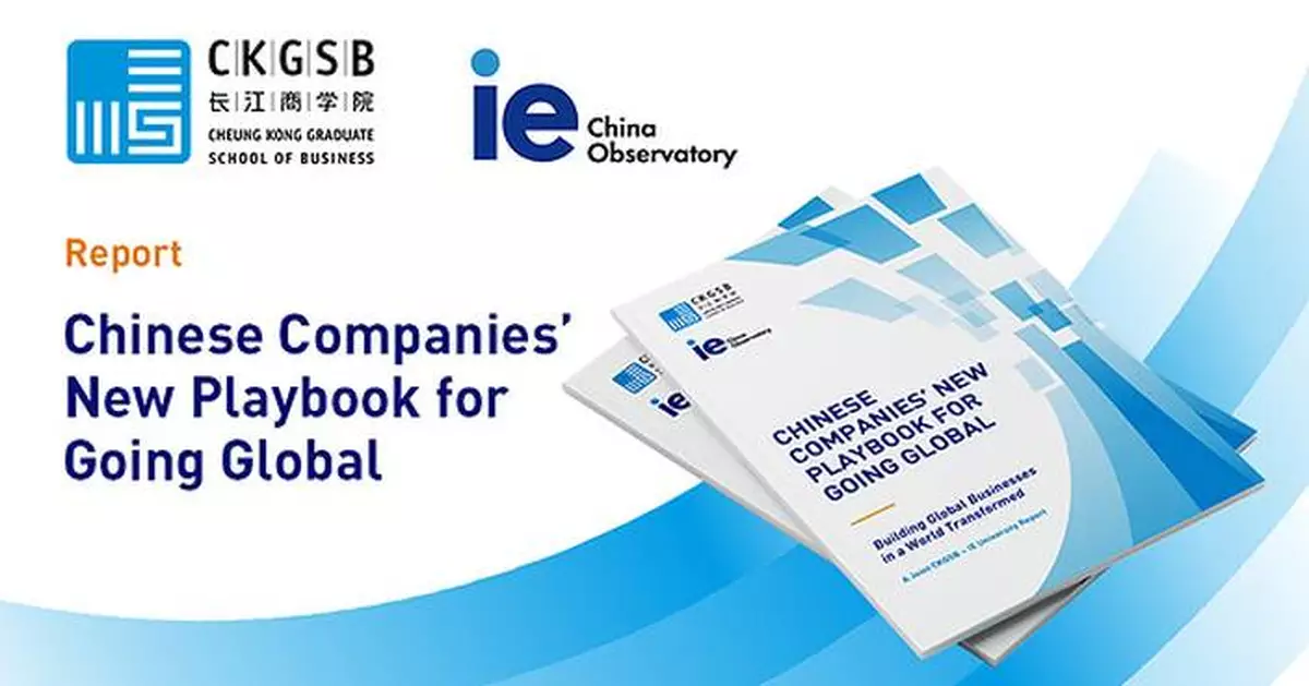 CKGSB-IE University Report Reveals New Models of Chinese Companies Going Global