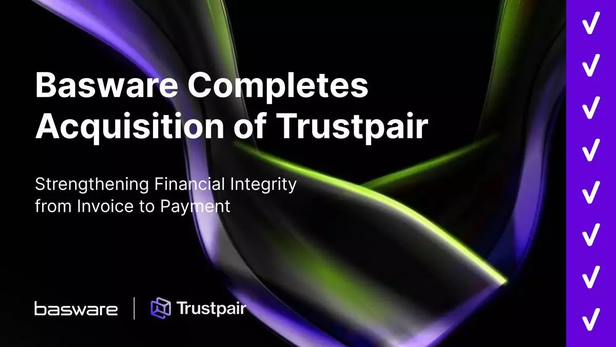 Basware Completes Acquisition of Trustpair, Strengthening Financial Integrity from Invoice to Payment