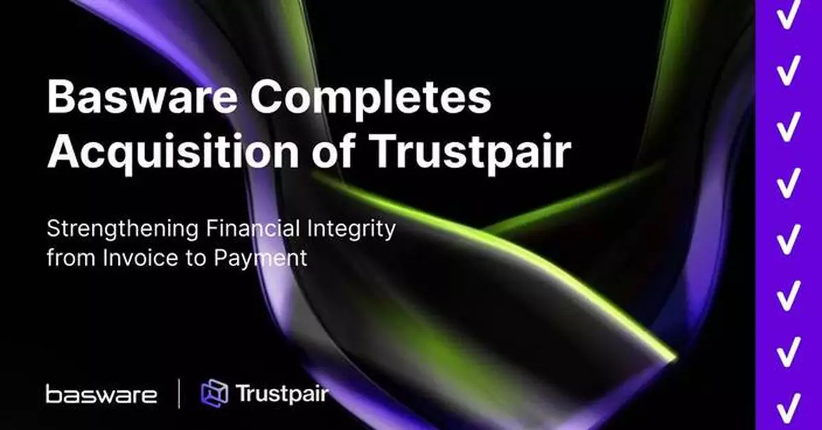 Basware Completes Acquisition of Trustpair, Strengthening Financial Integrity from Invoice to Payment