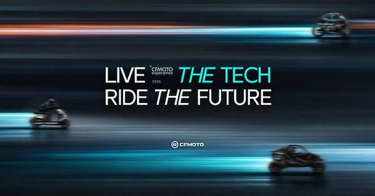 CFMOTO Showcases Global Strategy and Innovation Capabilities at CFMOTO EXPERIENCE 2026