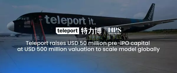 Teleport raises USD 50 million pre-IPO capital at USD 500 million valuation to scale model globally