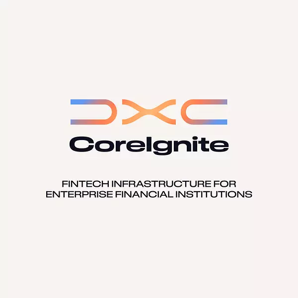 DXC Launches DXC CoreIgnite to Help Financial Institutions Rapidly Connect to and Scale Fintech Ecosystems