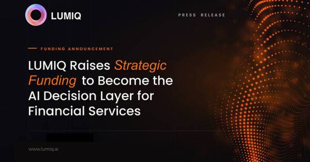 LUMIQ Raises Strategic Funding to Become the AI Decision Layer for Financial Services