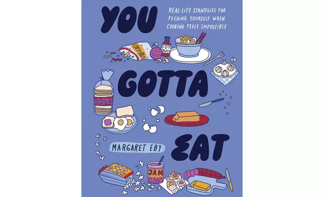 This cover image released by Quirk Books shows "You Gotta Eat: Real-Life Strategies for Feeding Yourself When Cooking Feels Impossible" by Margaret Eby. (Quirk Books via AP)