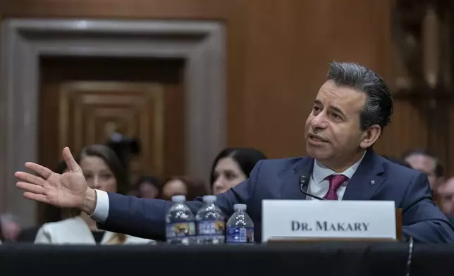 Martin Makary nominated to serve as Commissioner of Food and Drugs at the Department of Health and Human Services, testifies before the Senate Committee on Health, Education, Labor and Pensions on Capitol Hill Thursday, March 6, 2025, in Washington. (AP Photo/Jose Luis Magana)
