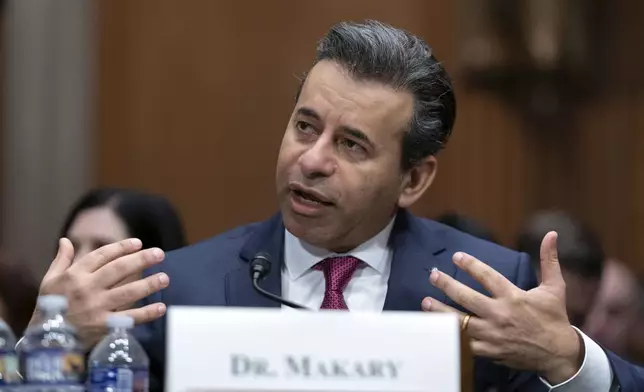 Martin Makary nominated to serve as Commissioner of Food and Drugs at the Department of Health and Human Services, testifies before the Senate Committee on Health, Education, Labor and Pensions on Capitol Hill Thursday, March 6, 2025, in Washington. (AP Photo/Jose Luis Magana)