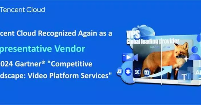 Tencent Cloud Recognized Again in the Gartner® "Competitive Landscape: Video Platform Services" Report, solidifying its Pioneering Position in the Asia-Pacific Market