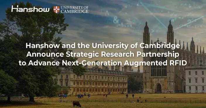 CORRECTING and REPLACING Hanshow and the University of Cambridge Announce Strategic Research Partnership to Advance Next-Generation Augmented RFID