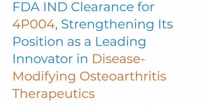 4Moving Biotech Receives FDA IND Clearance for 4P004, Strengthening Its Position as a Leading Innovator in Disease-Modifying Osteoarthritis Therapeutics