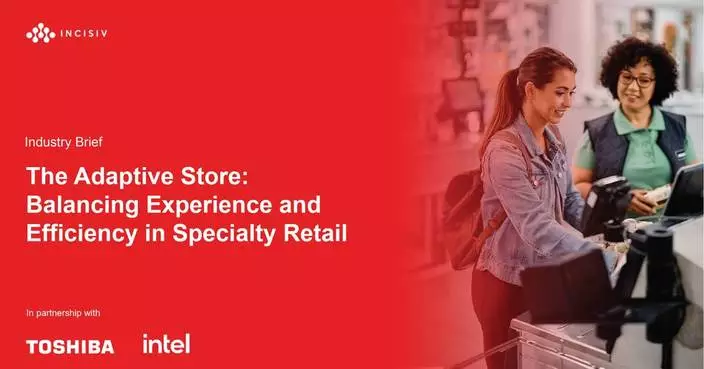 New Incisiv Study with Toshiba and Intel Explores How Adaptive Store Operations Balance Experience and Efficiency in Specialty Retail