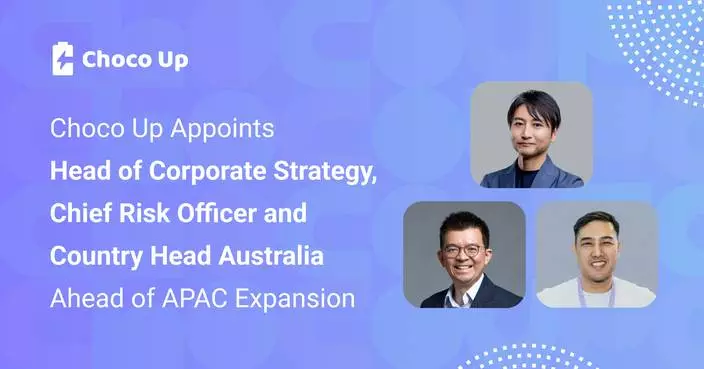 Choco Up Appoints Head of Corporate Strategy, Chief Risk Officer, and Country Head Australia Ahead of APAC Expansion